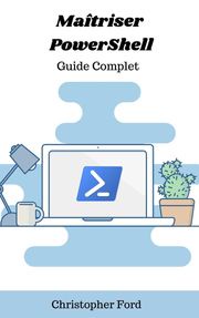 Maîtriser PowerShell: Guide Complet Christopher Ford