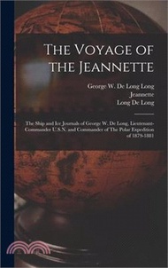 The Voyage of the Jeannette: The Ship and ice Journals of George W. De Long, Lieutenant-commander U.S.N. and Commander of The Polar Expedition of 1