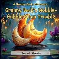 Granny Duck’s Wobble-Gobble Moon Trouble (Granny Ducks Giggly Gaggle)