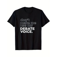 Dont Make Me Use My Debate Voice T Shirt Comfortable, Printed, Stylish IS5T