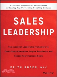 Sales Leadership: The Essential Leadership Framework To Coach Sales Champions, Inspire Excellence And Exceed Your Business Goals