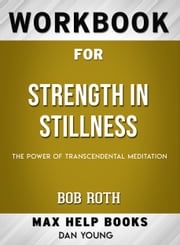 Workbook for Strength in Stillness: The Power of Transcendental Meditation (Max-Help Books) Dan Young
