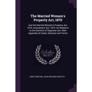 The Married Women's Property Act, 1870 : And the Married Women's Property Act, 1870, Amendm by Great