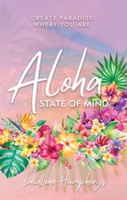 Aloha State of Mind Leialoha Humpherys