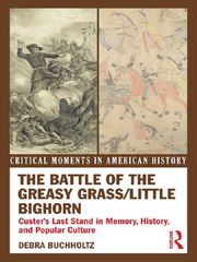 The Battle of the Greasy Grass/Little Bighorn Debra Buchholtz