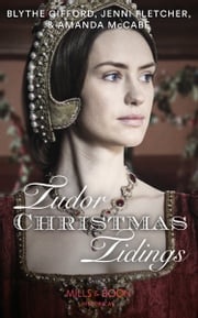 Tudor Christmas Tidings: Christmas at Court / Secrets of the Queen's Lady / His Mistletoe Lady (Mills &amp; Boon Historical) Blythe Gifford