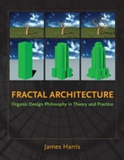 Fractal Architecture: Organic Design Philosophy in Theory and Practice James Harris