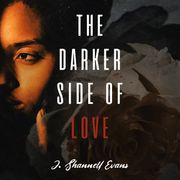 Darker Side of Love, The J. Shanell Evans