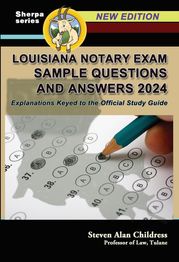 Louisiana Notary Exam Sample Questions and Answers 2024: Explanations Keyed to the Official Study Guide Steven Alan Childress