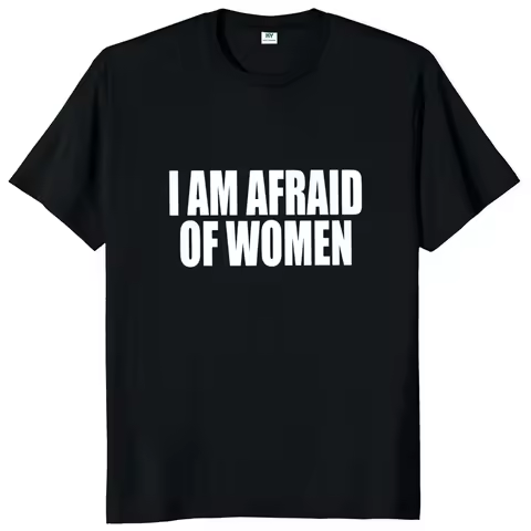 2025 I Am Afraid of Women T Shirt Funny Jokes Adult Humor Women Clothing Unisex Casual Tee Tops
