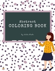 Abstract Patterns Coloring Book for Teens (Printable Version) Sheba Blake