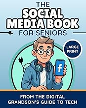 The Social Media Book for Seniors (Large Print): A Friendly Guide to Facebook, Instagram, YouTube &