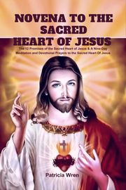 NOVENA TO THE SACRED HEART OF JESUS Patricia Wren