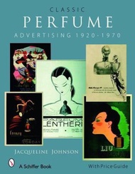 Classic Perfume Advertising: 1920-1970 by Jacqueline Johnson (US edition, hardcover)