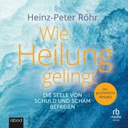 Wie Heilung gelingt Heinz-Peter Röhr