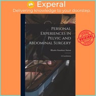 Personal Experiences in Pelvic and Abdominal Surgery : a Contribution by Rhodes Stansbury 1841-1906 