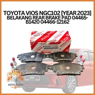 TOYOTA VIOS NGC102 [YEAR 2023] BELAKANG REAR BRAKE PAD 04465-B1420 04466-12162