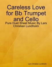 Careless Love for Bb Trumpet and Cello - Pure Duet Sheet Music By Lars Christian Lundholm Lars Christian Lundholm