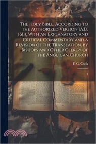 125656.The Holy Bible, According to the Authorized Version (A.D. 1611), With an Explanatory and Critical Commentary and a Revision of the Translation, by Bis