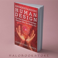 Understanding Human Design: The New Science of Astrology: Discover Who You Really Are by Karen Curry