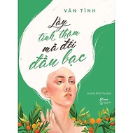 Sách - Lấy Tình Thâm Mà Đổi Đầu Bạc - AZbook