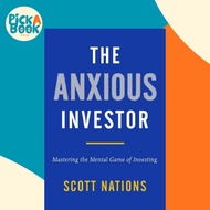 The Anxious Investor : Mastering the Mental Game of Investing by Scott Nations (US edition, hardcove