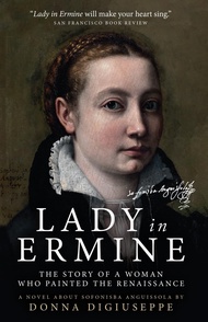 Lady in Ermine — The Story of a Woman Who Painted The Renaissance: A Biographical Novel of Sofonisba