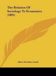The Relation of Sociology to Economics (1895) by Albion Woodbury Small (US edition, hardcover)
