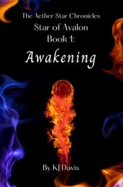 Star of Avalon Book 1: Awakening KJ Davis