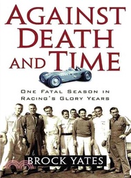 Against Death And Time: One Fatal Season in Racing's Glory Years