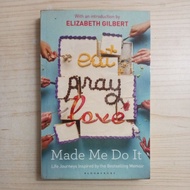 EAT PRAY LOVE MADE ME DO IT LIFE JOURNEYS INSPIRED BY THE BESTSELLING MEMOIR