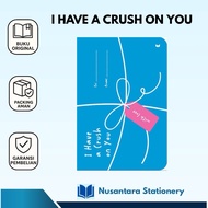 I HAVE a CRUSH ON YOU - NOVEL NON FIKSI