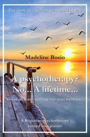 A Psychotherapy? No… A Lifetime… Maddalena Bosio