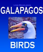 Galapagos Birds: Wildlife Photographs from Ecuador’s Galapagos Archipelago, the Encantadas or Enchanted Isles, with words of Herman Melville, Charles Darwin, and HMS Beagle Captain Robert FitzRoy Lynn Michelsohn