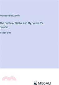 120267.The Queen of Sheba, and My Cousin the Colonel: in large print