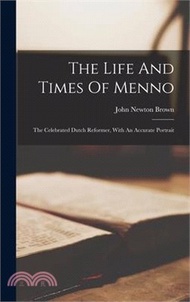 65176.The Life And Times Of Menno: The Celebrated Dutch Reformer, With An Accurate Portrait