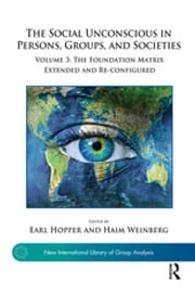 The Social Unconscious in Persons, Groups, and Societies Earl Hopper