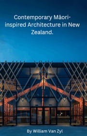 Contemporary Māori-inspired Architecture in New Zealand. William Van Zyl