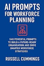 AI Prompts for Workforce Planning: 540 Powerful Prompts to Build a Future-Ready Organisation and Dri