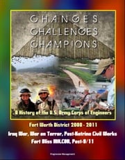 Changes, Challenges, Champions: A History of the U.S. Army Corps of Engineers Fort Worth District 2000 - 2011 - Iraq War, War on Terror, Post-Katrina Civil Works, Fort Bliss MILCON, Post-9/11 Progressive Management