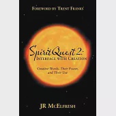 Spiritquest 2: Interface With Creation: Creative Words, Their Power, and Their Use