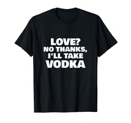 Love? No Thanks, I'll Take Vodka Divorce Men Women T Shirt