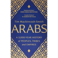 Arabs: A 3,000-Year History of Peoples, Tribes and Empires by Mackintosh-Smith, Tim