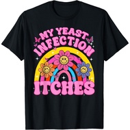 Funny Meme My Yeast Infection Itches Weird Humor Offensive T-Shirt All