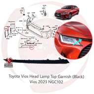 Toyota Vios 2023 Front Head Lamp Top Garnish (Black) NGC102 53127-BZ060 53128 BZ040 Moulding