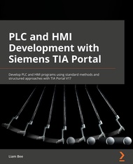 PLC and HMI Development with Siemens TIA Portal: Develop PLC and HMI programs using standard methods