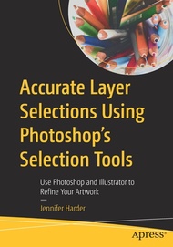 Accurate Layer Selections Using Photoshop's Selection Tools: Use Photoshop and Illustrator to Refine Your Artwork