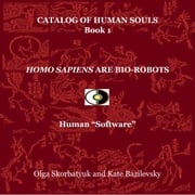 Homo Sapiens Are Bio-Robots Olga Skorbatyuk