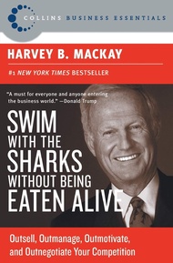 Swim with the Sharks Without Being Eaten Alive: Outsell, Outmanage, Outmotivate, and Outnegotiate Yo