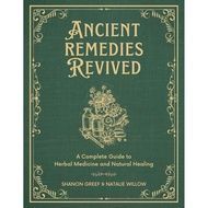 Ancient Remedies Revived: A Complete Guide to Herbal Medicine and Natural Healing